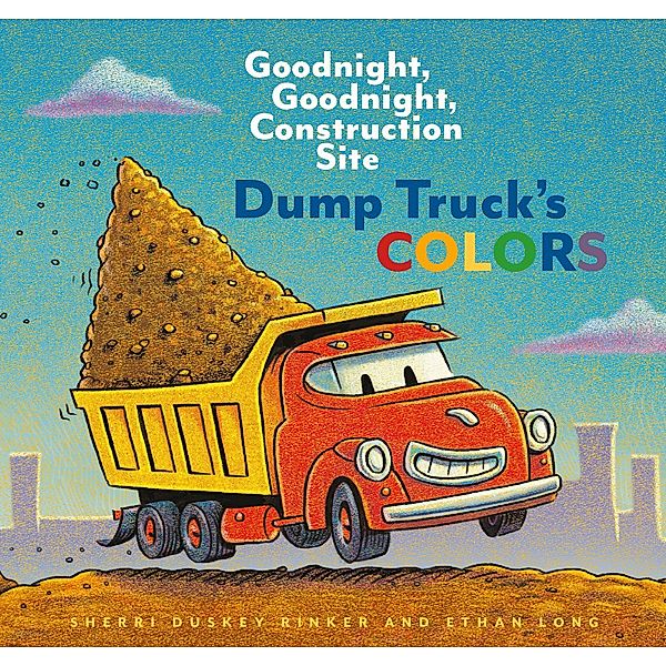 Dump Truck's Colors / Chronicle Books LLC, Sherri Duskey Rinker