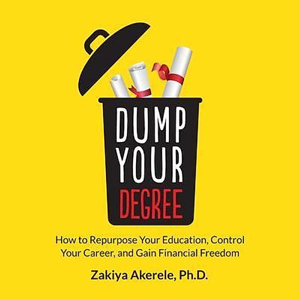 Dump Your Degree / CultuRealist Publishing, LLC, Zakiya Akerele