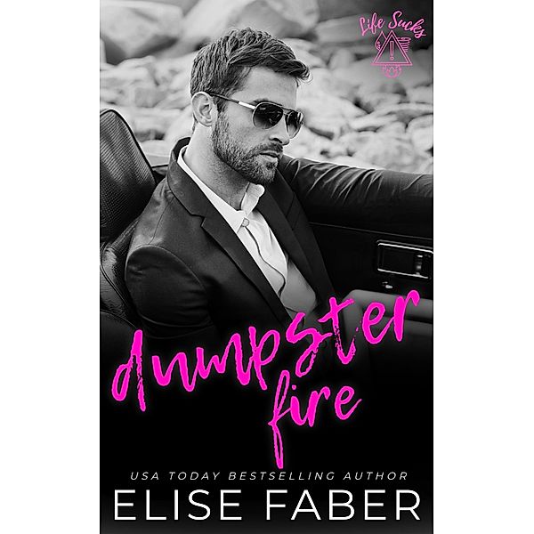 Dumpster Fire (Life Sucks, #3) / Life Sucks, Elise Faber