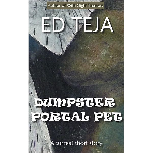 Dumpster Portal Pet, Ed Teja
