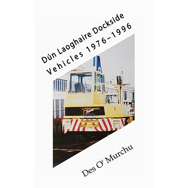 Dun Laoghaire Dockside Vehicles 1976-1996 / Austin Macauley Publishers Ltd, Des O'Murchu