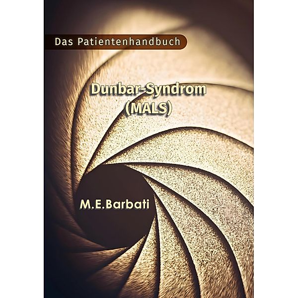 Dunbar-Syndrom (MALS) - Das Patientenhandbuch, Mohammad E. Barbati