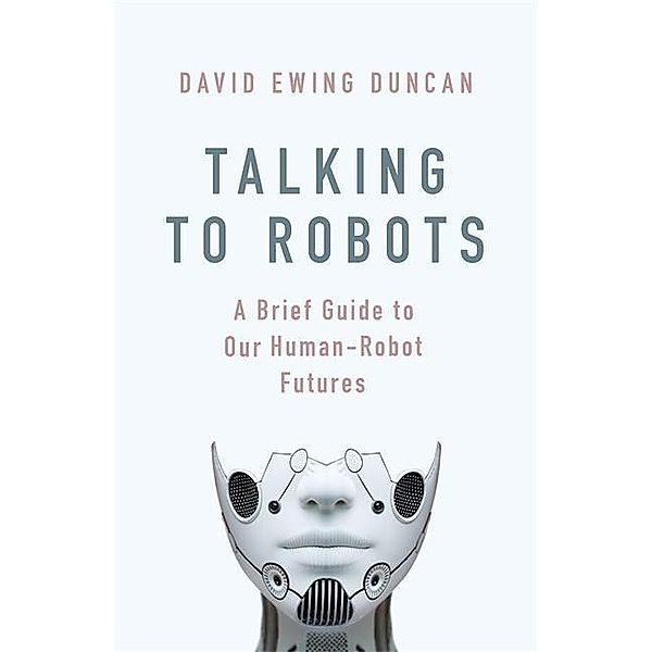 Duncan, D: Talking to Robots, David Ewing Duncan