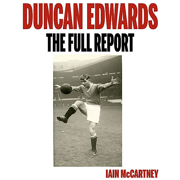 Duncan Edwards: The Full Report, Iain McCartney