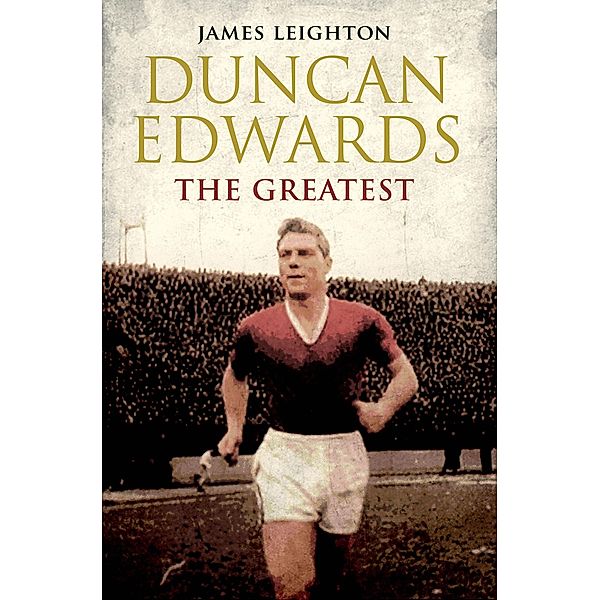 Duncan Edwards: The Greatest, James Leighton