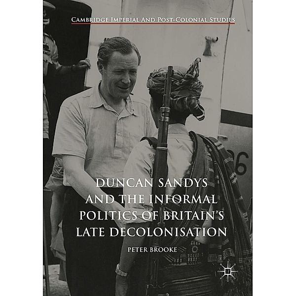 Duncan Sandys and the Informal Politics of Britain's Late Decolonisation / Cambridge Imperial and Post-Colonial Studies, Peter Brooke