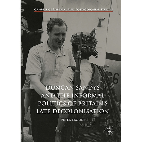 Duncan Sandys and the Informal Politics of Britain's Late Decolonisation, Peter Brooke