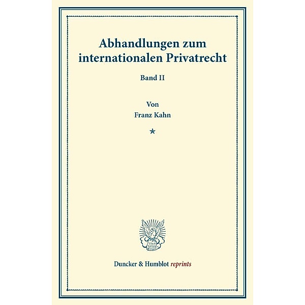 Duncker & Humblot reprints / Abhandlungen zum internationalen Privatrecht., Franz Kahn
