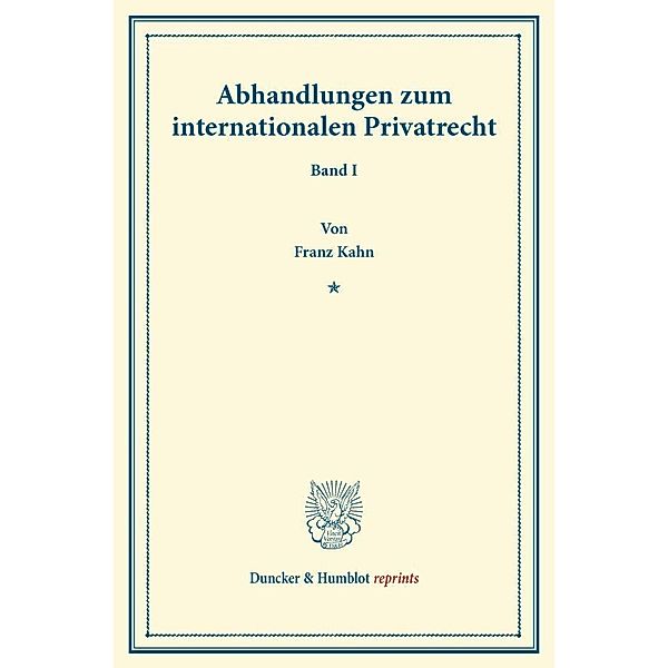 Duncker & Humblot reprints / Abhandlungen zum internationalen Privatrecht., Franz Kahn