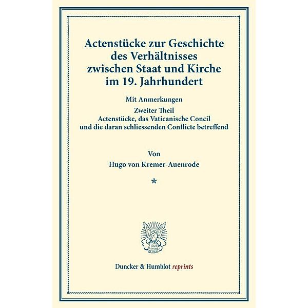 Duncker & Humblot reprints / Actenstücke zur Geschichte des Verhältnisses zwischen Staat und Kirche im 19. Jahrhundert., Hugo von Kremer-Auenrode