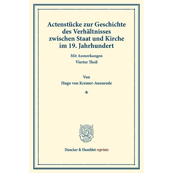 Duncker & Humblot reprints / Actenstücke zur Geschichte des Verhältnisses zwischen Staat und Kirche im 19. Jahrhundert., Hugo von Kremer-Auenrode