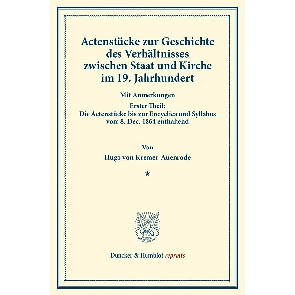 Duncker & Humblot reprints / Actenstücke zur Geschichte des Verhältnisses zwischen Staat und Kirche im 19. Jahrhundert., Hugo von Kremer-Auenrode