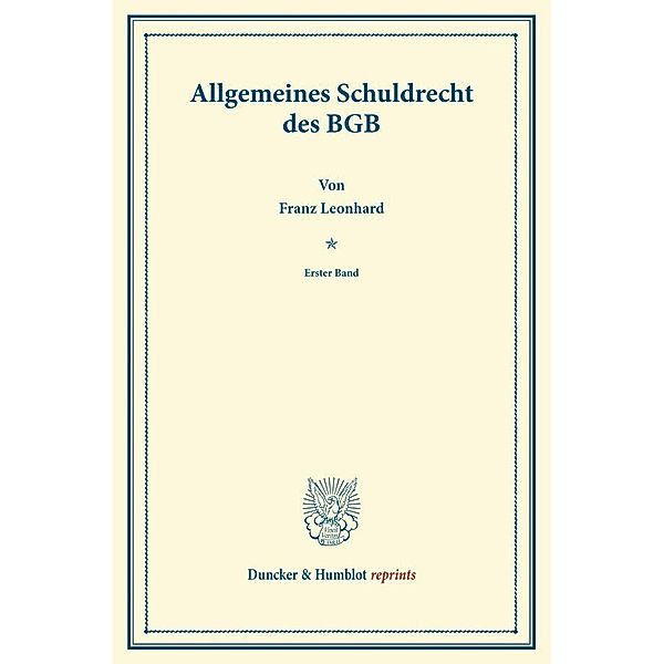 Duncker & Humblot reprints / Allgemeines Schuldrecht des BGB., Franz Leonhard