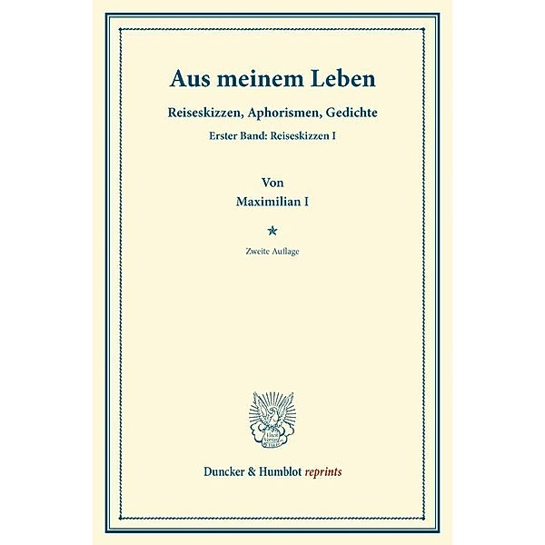 Duncker & Humblot reprints / Aus meinem Leben., Maximilian I.