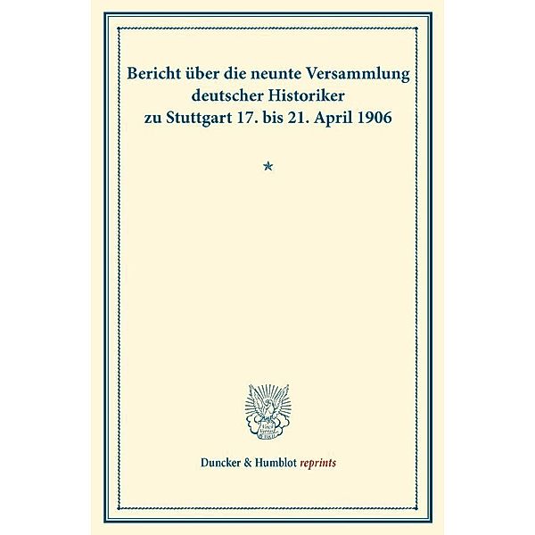 Duncker & Humblot reprints / Bericht über die neunte Versammlung deutscher Historiker