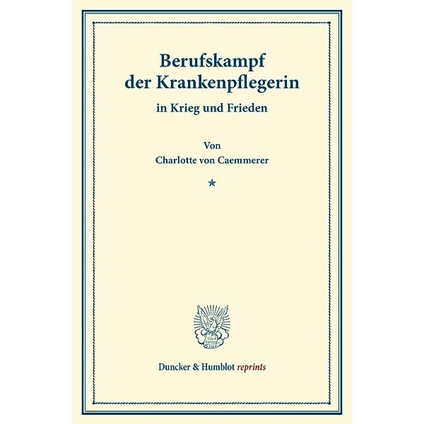 Duncker & Humblot reprints / Berufskampf der Krankenpflegerin, Charlotte von Caemmerer