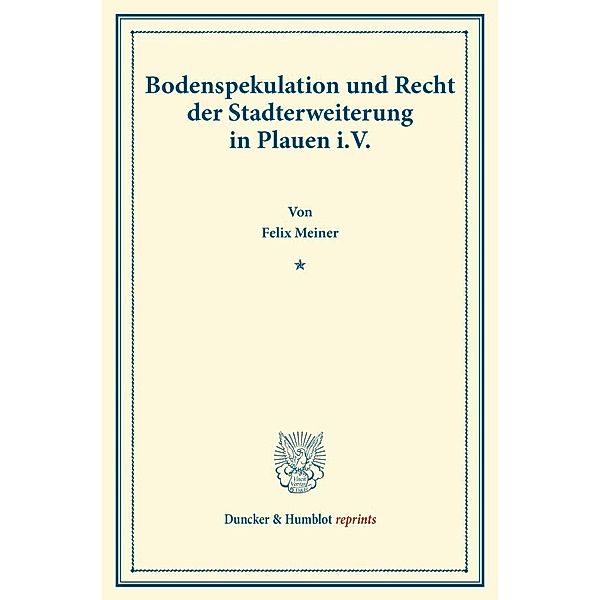 Duncker & Humblot reprints / Bodenspekulation und Recht der Stadterweiterung in Plauen i.V., Felix Meiner