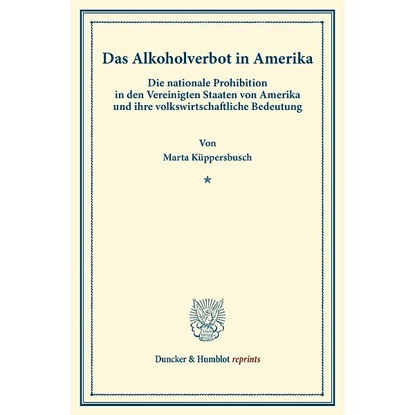 Duncker & Humblot reprints / Das Alkoholverbot in Amerika., Marta Küppersbusch