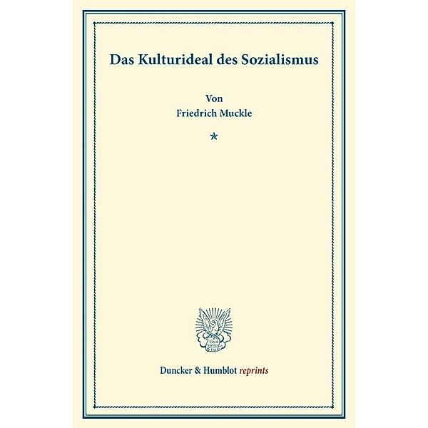 Duncker & Humblot reprints / Das Kulturideal des Sozialismus., Friedrich Muckle