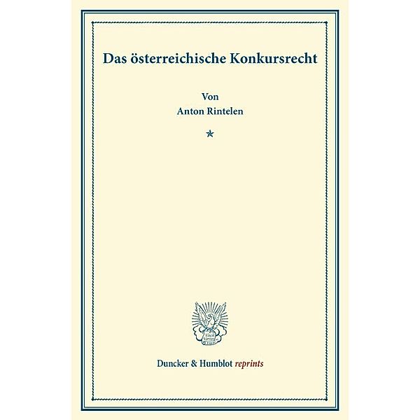 Duncker & Humblot reprints / Das österreichische Konkursrecht., Anton Rintelen