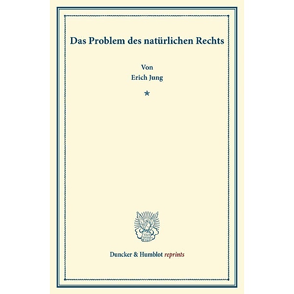 Duncker & Humblot reprints / Das Problem des natürlichen Rechts., Erich Jung