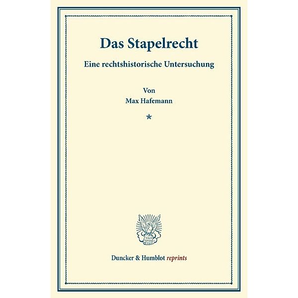 Duncker & Humblot reprints / Das Stapelrecht., Max Hafemann