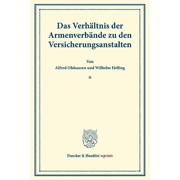 Duncker & Humblot reprints / Das Verhältnis der Armenverbände zu den Versicherungsanstalten., Alfred Olshausen, Wilhelm Helling