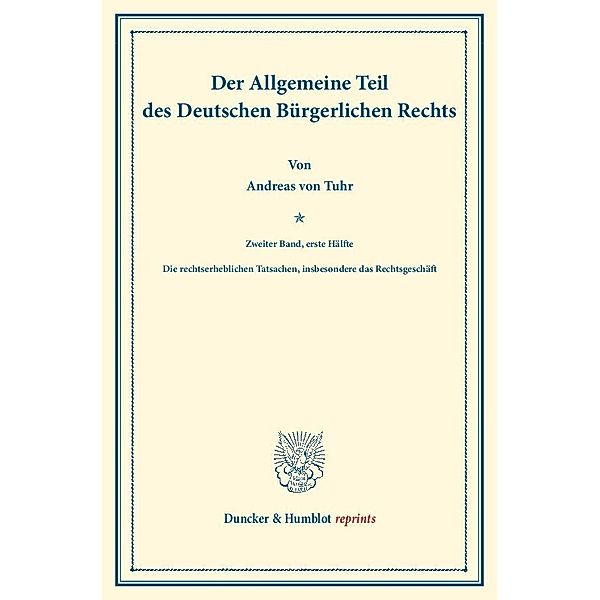 Duncker & Humblot reprints / Der Allgemeine Teil des Deutschen Bürgerlichen Rechts., Andreas von Tuhr