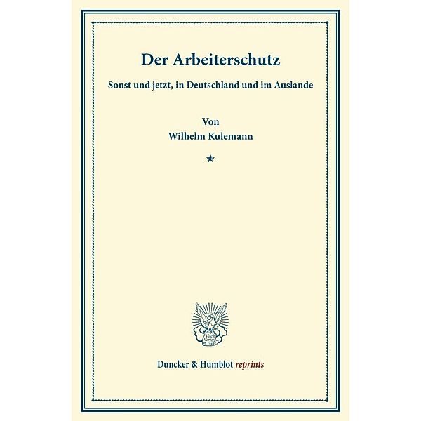 Duncker & Humblot reprints / Der Arbeiterschutz, Wilhelm Kulemann