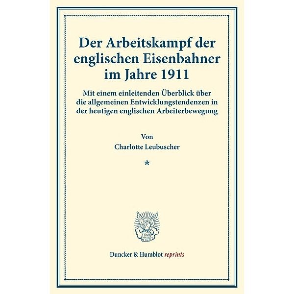 Duncker & Humblot reprints / Der Arbeitskampf der englischen Eisenbahner im Jahre 1911., Charlotte Leubuscher
