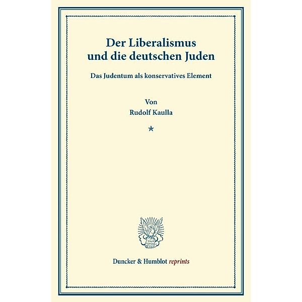 Duncker & Humblot reprints / Der Liberalismus und die deutschen Juden., Rudolf Kaulla