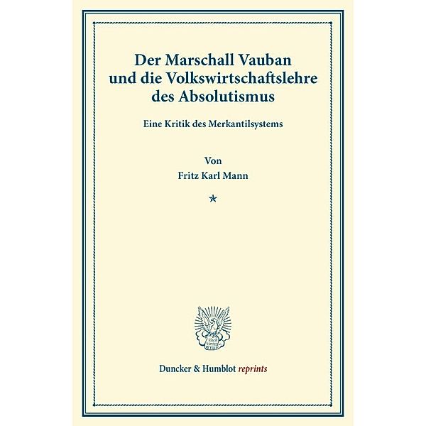 Duncker & Humblot reprints / Der Marschall Vauban und die Volkswirtschaftslehre des Absolutismus., Fritz Karl Mann