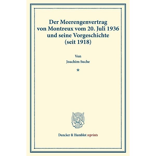 Duncker & Humblot reprints / Der Meerengenvertrag von Montreux vom 20. Juli 1936 und seine Vorgeschichte (seit 1918)., Joachim Suche
