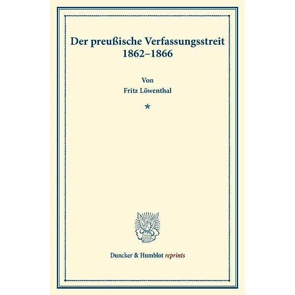 Duncker & Humblot reprints / Der preussische Verfassungsstreit 1862-1866., Fritz Löwenthal
