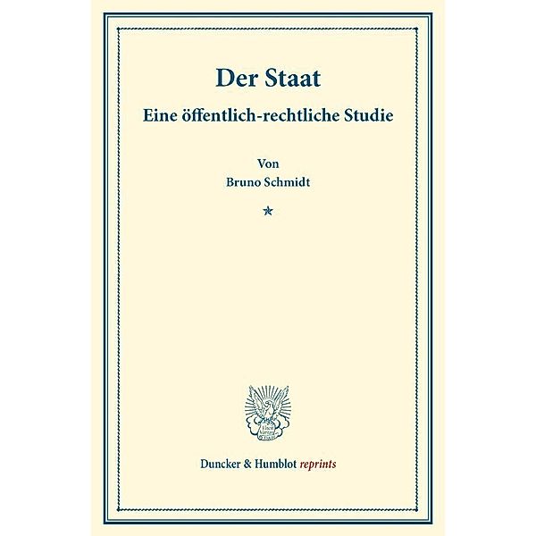 Duncker & Humblot reprints / Der Staat., Bruno Schmidt