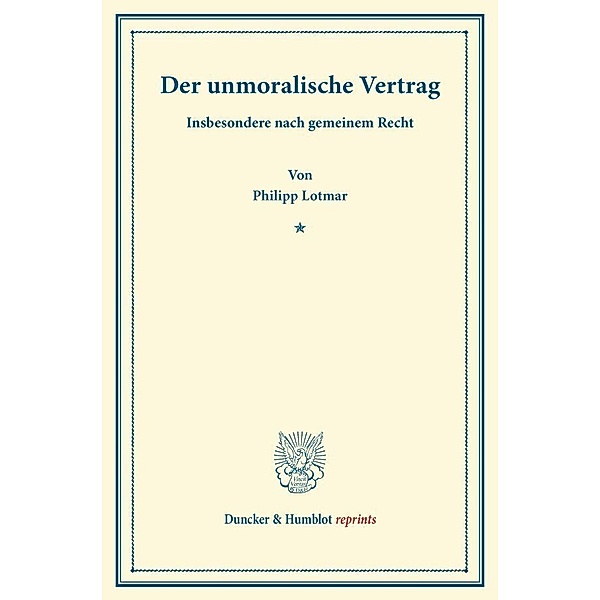 Duncker & Humblot reprints / Der unmoralische Vertrag., Philipp Lotmar