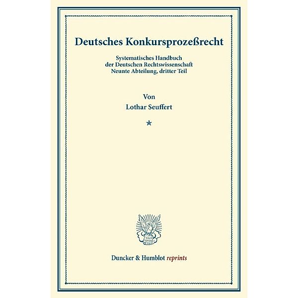 Duncker & Humblot reprints / Deutsches Konkursprozeßrecht., Lothar Seuffert