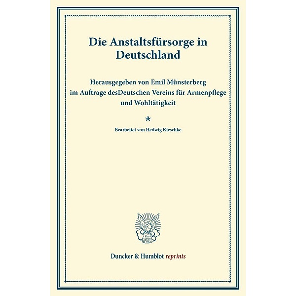 Duncker & Humblot reprints / Die Anstaltsfürsorge in Deutschland.