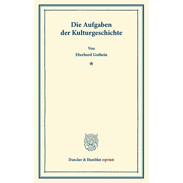 Duncker & Humblot reprints / Die Aufgaben der Kulturgeschichte., Eberhard Gothein