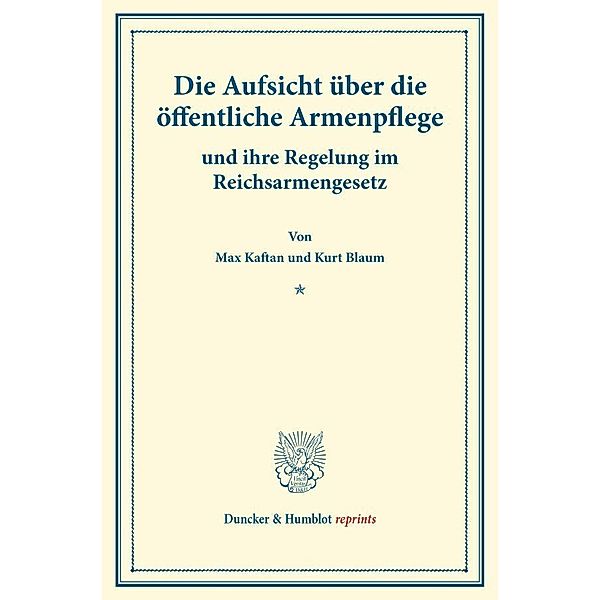 Duncker & Humblot reprints / Die Aufsicht über die öffentliche Armenpflege, Max Kaftan, Kurt Blaum