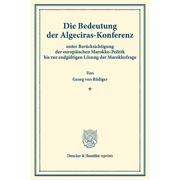 Duncker & Humblot reprints / Die Bedeutung der Algeciras-Konferenz, Georg von Rüdiger