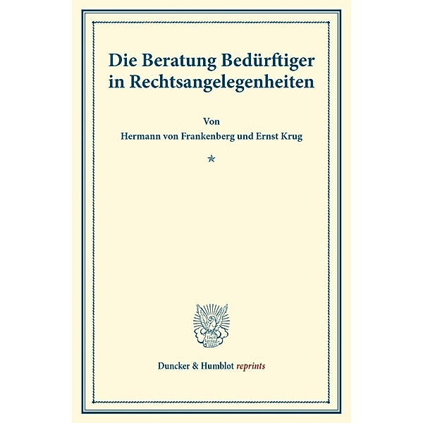 Duncker & Humblot reprints / Die Beratung Bedürftiger in Rechtsangelegenheiten., Hermann von Frankenberg, Ernst Krug