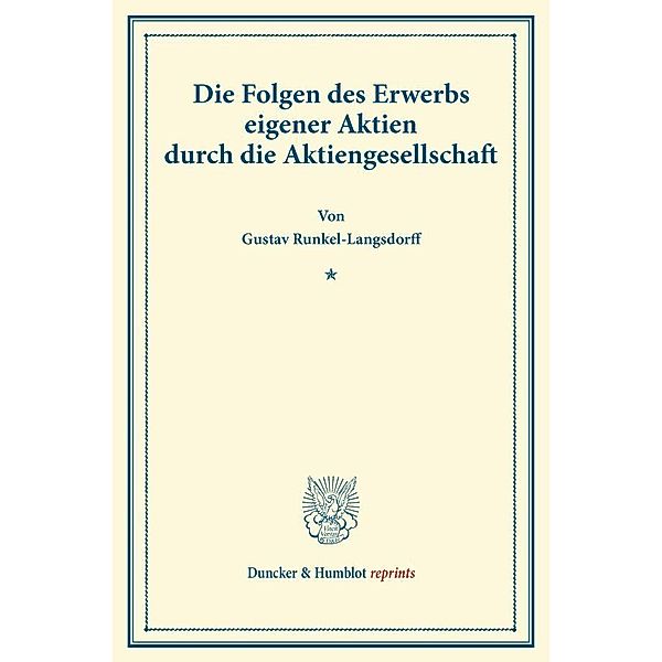 Duncker & Humblot reprints / Die Folgen des Erwerbs eigener Aktien durch die Aktiengesellschaft., Gustav Runkel-Langsdorff