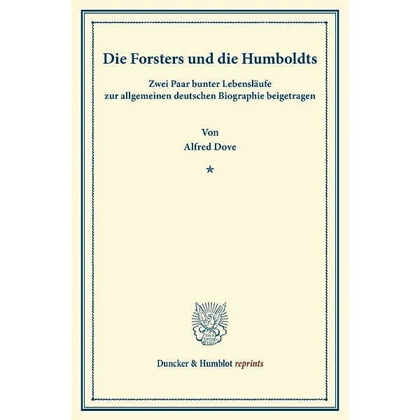 Duncker & Humblot reprints / Die Forsters und die Humboldts., Alfred Dove