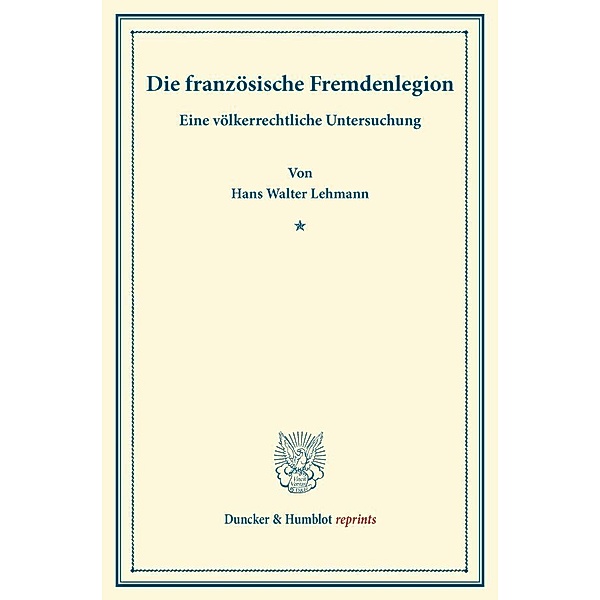 Duncker & Humblot reprints / Die französische Fremdenlegion., Hans Walter Lehmann