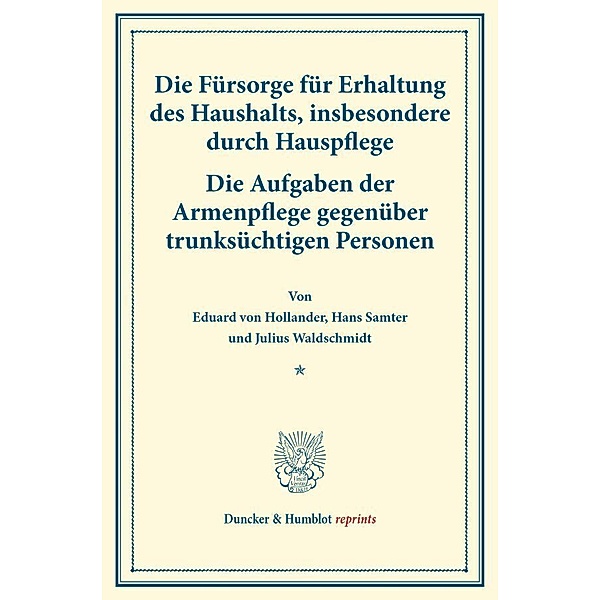 Duncker & Humblot reprints / Die Fürsorge für Erhaltung des Haushalts, insbesondere durch Hauspflege., Eduard von Hollander, Hans Samter, Julius Waldschmidt