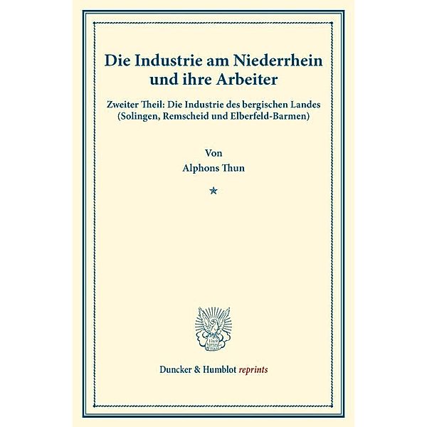 Duncker & Humblot reprints / Die Industrie am Niederrhein und ihre Arbeiter., Alphons Thun