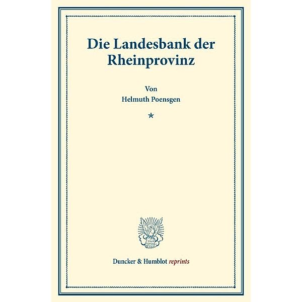 Duncker & Humblot reprints / Die Landesbank der Rheinprovinz., Helmuth Poensgen