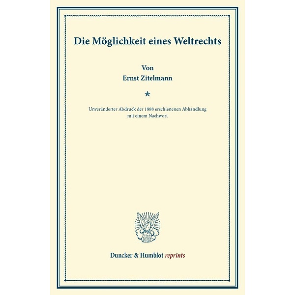 Duncker & Humblot reprints / Die Möglichkeit eines Weltrechts., Ernst Zitelmann
