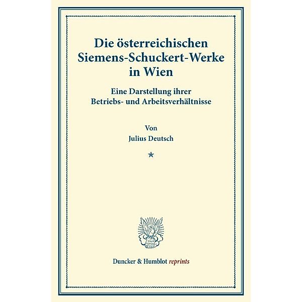 Duncker & Humblot reprints / Die österreichischen Siemens-Schuckert-Werke in Wien., Julius Deutsch